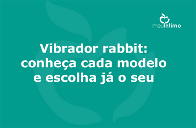 Vibrador rabbit: conheça cada modelo e escolha já o seu
