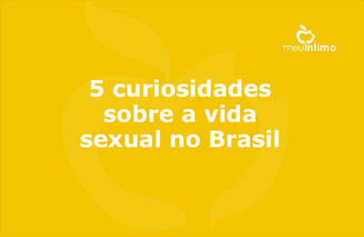 5 curiosidades sobre a vida sexual no Brasil