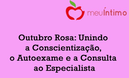 Outubro Rosa: Unindo a Conscientização, o Autoexame e a Consulta ao Especialista