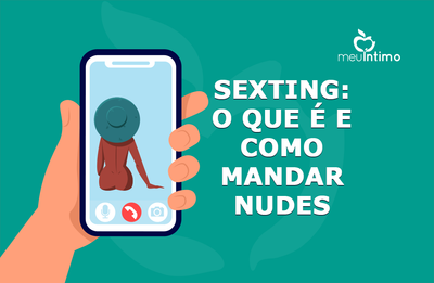 Sexting: o que é e como mandar nudes